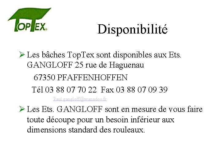 Disponibilité Ø Les bâches Top. Tex sont disponibles aux Ets. GANGLOFF 25 rue de