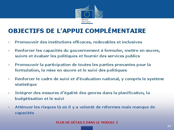OBJECTIFS DE L’APPUI COMPLÉMENTAIRE ‣ Promouvoir des institutions efficaces, redevables et inclusives ‣ Renforcer