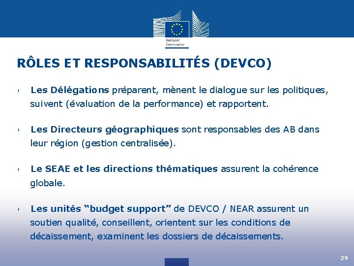RÔLES ET RESPONSABILITÉS (DEVCO) ‣ Les Délégations préparent, mènent le dialogue sur les politiques,