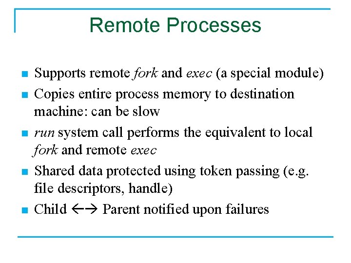 Remote Processes n n n Supports remote fork and exec (a special module) Copies