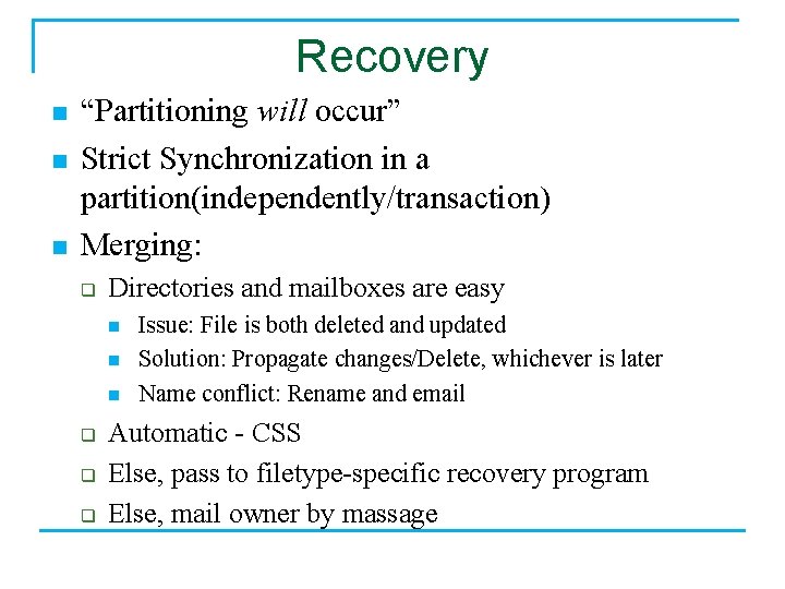 Recovery n n n “Partitioning will occur” Strict Synchronization in a partition(independently/transaction) Merging: q