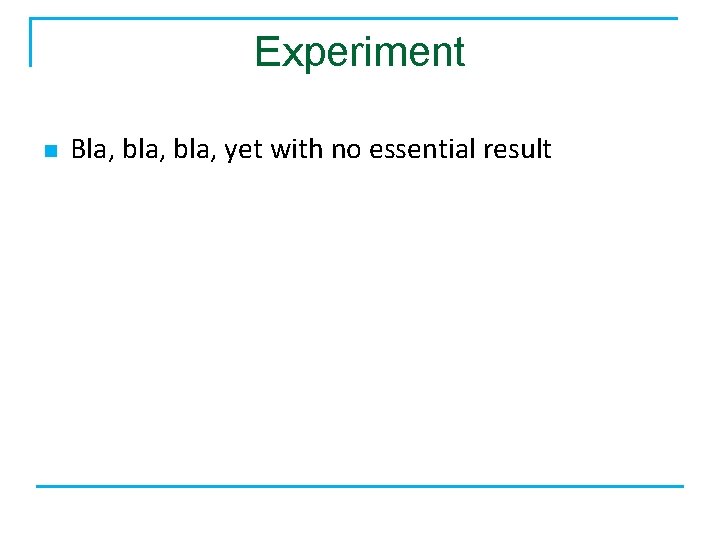 Experiment n Bla, bla, yet with no essential result 