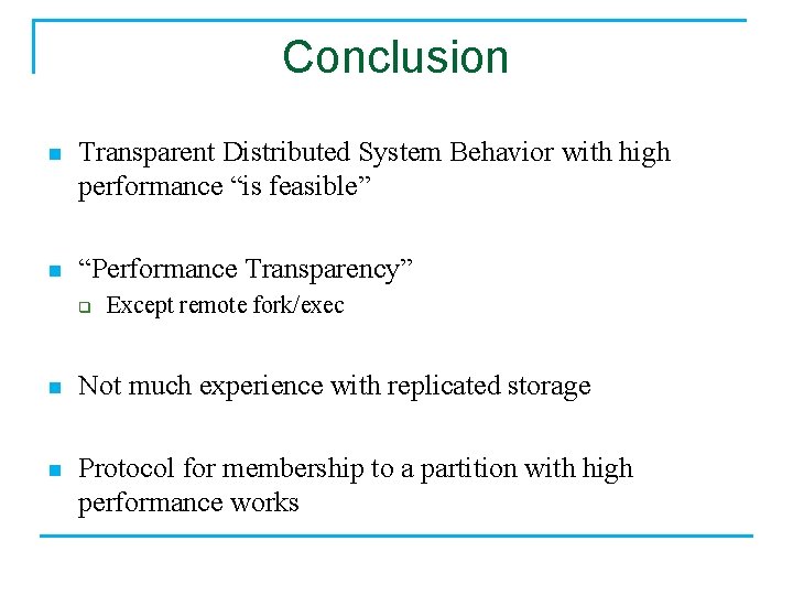 Conclusion n Transparent Distributed System Behavior with high performance “is feasible” n “Performance Transparency”