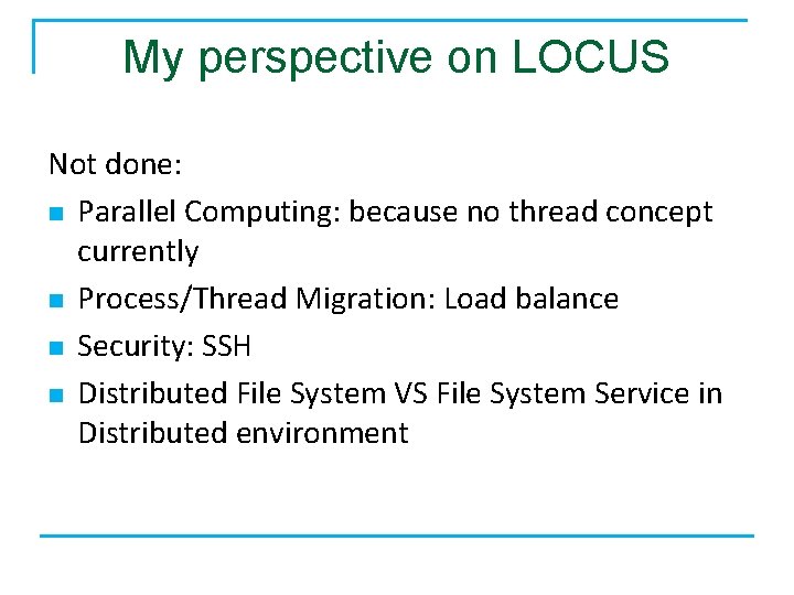 My perspective on LOCUS Not done: n Parallel Computing: because no thread concept currently