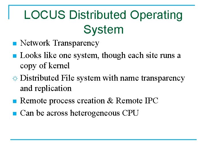LOCUS Distributed Operating System Network Transparency n Looks like one system, though each site