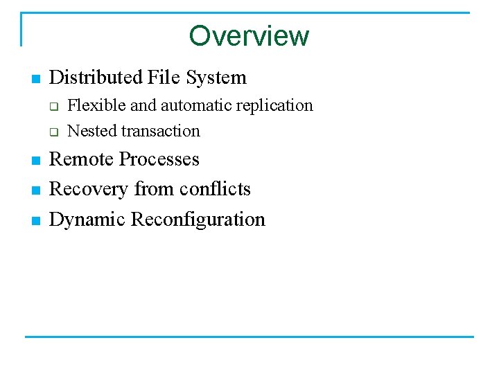 Overview n Distributed File System q q n n n Flexible and automatic replication