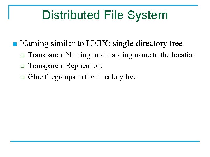 Distributed File System n Naming similar to UNIX: single directory tree q q q