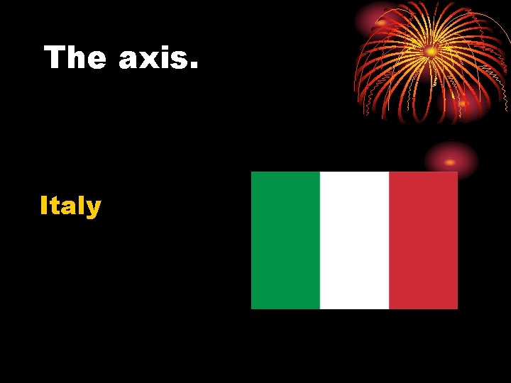 The axis. Italy 