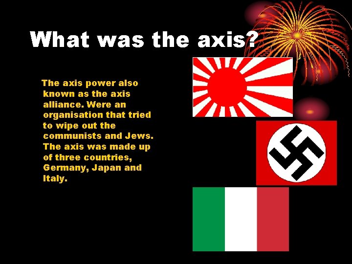 What was the axis? The axis power also known as the axis alliance. Were