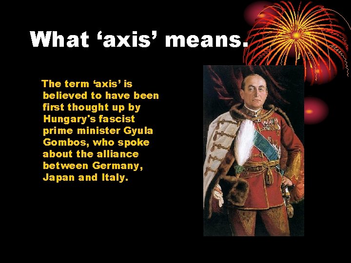 What ‘axis’ means. The term ‘axis’ is believed to have been first thought up