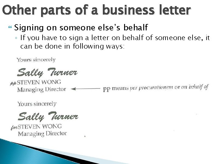Other parts of a business letter Signing on someone else’s behalf ◦ If you