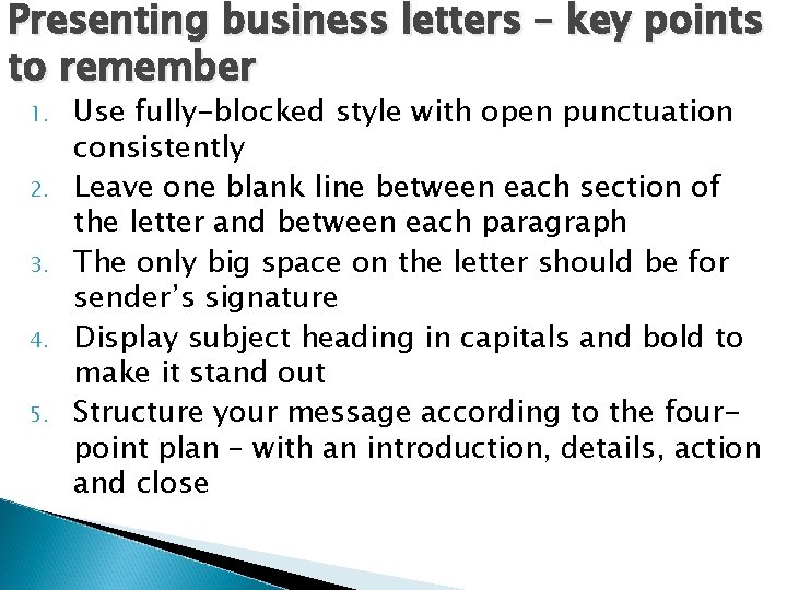Presenting business letters – key points to remember 1. 2. 3. 4. 5. Use