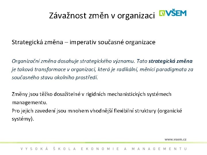 Závažnost změn v organizaci Strategická změna – imperativ současné organizace Organizační změna dosahuje strategického