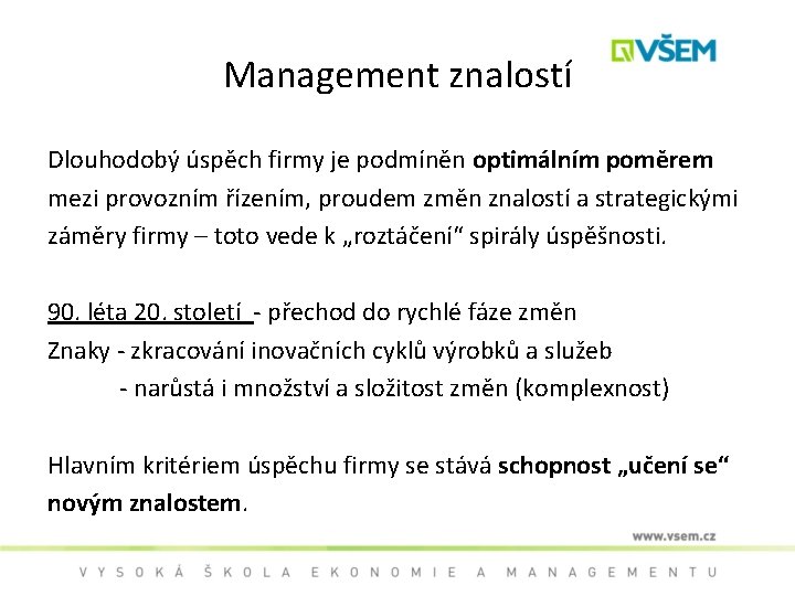 Management znalostí Dlouhodobý úspěch firmy je podmíněn optimálním poměrem mezi provozním řízením, proudem změn