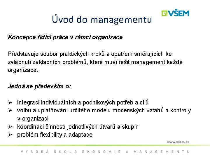 Úvod do managementu Koncepce řídící práce v rámci organizace Představuje soubor praktických kroků a