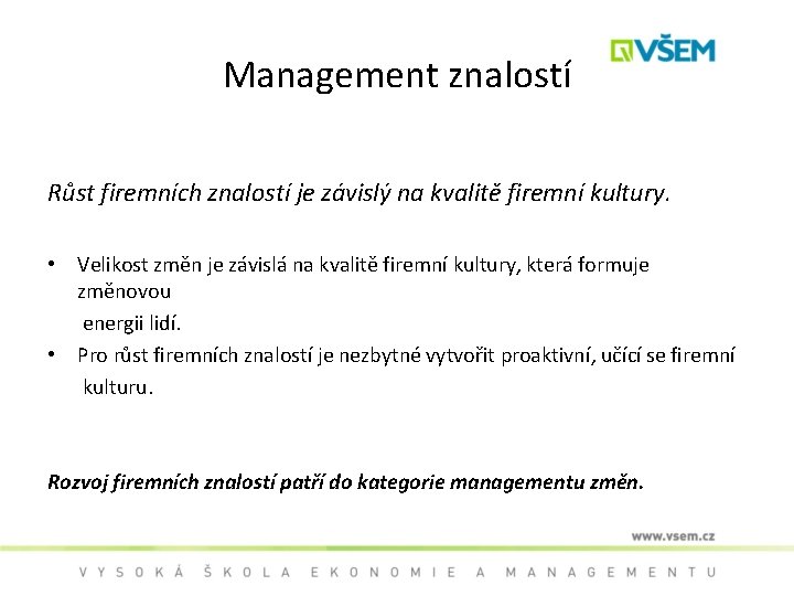 Management znalostí Růst firemních znalostí je závislý na kvalitě firemní kultury. • Velikost změn