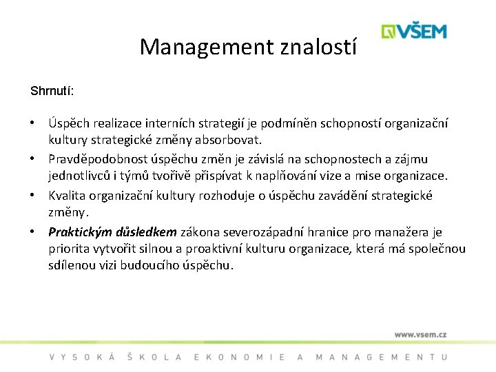 Management znalostí Shrnutí: • Úspěch realizace interních strategií je podmíněn schopností organizační kultury strategické