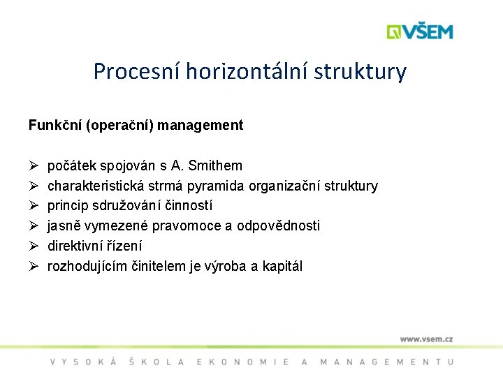 Procesní horizontální struktury Funkční (operační) management Ø Ø Ø počátek spojován s A. Smithem