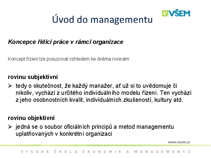 Úvod do managementu Koncepce řídící práce v rámci organizace Koncept řízení lze posuzovat vzhledem