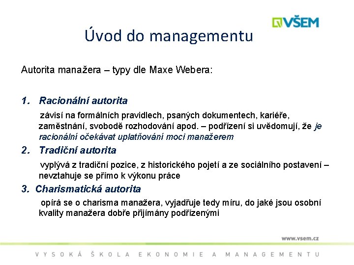 Úvod do managementu Autorita manažera – typy dle Maxe Webera: 1. Racionální autorita závisí