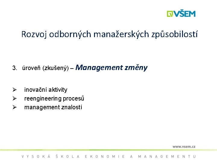 Rozvoj odborných manažerských způsobilostí 3. úroveň (zkušený) – Management Ø Ø Ø inovační aktivity