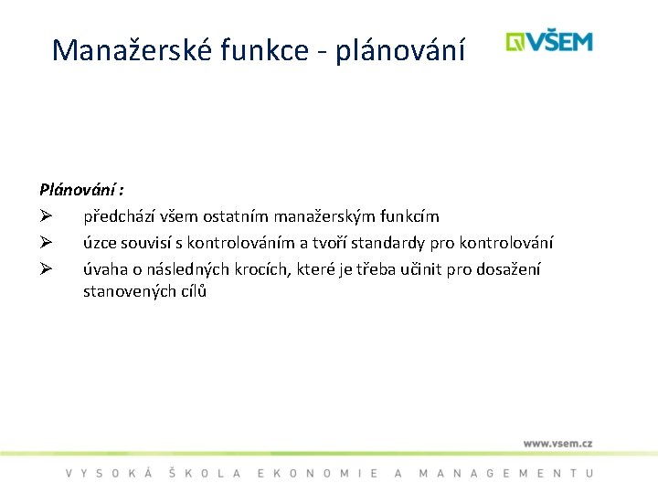 Manažerské funkce - plánování Plánování : Ø předchází všem ostatním manažerským funkcím Ø úzce