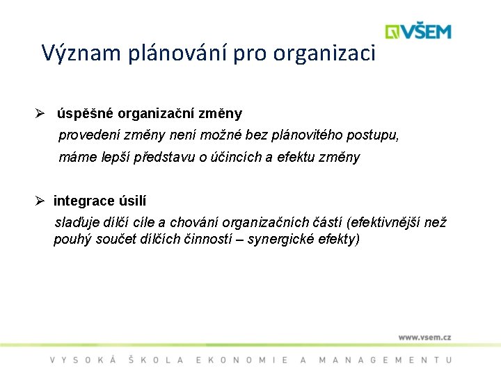 Význam plánování pro organizaci Ø úspěšné organizační změny provedení změny není možné bez plánovitého