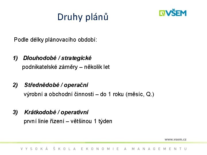 Druhy plánů Podle délky plánovacího období: 1) Dlouhodobé / strategické podnikatelské záměry – několik