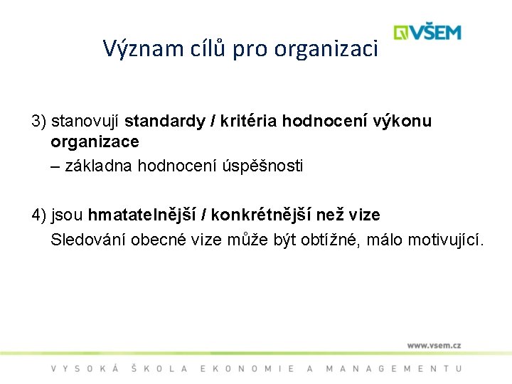 Význam cílů pro organizaci 3) stanovují standardy / kritéria hodnocení výkonu organizace – základna