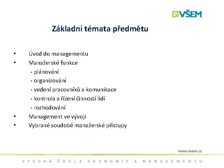 Základní témata předmětu • • Úvod do managementu Manažerské funkce - plánování - organizování