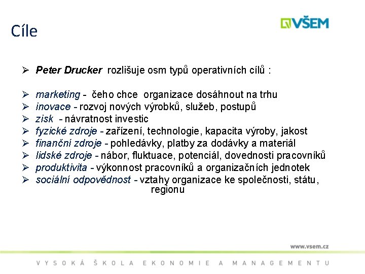 Cíle Ø Peter Drucker rozlišuje osm typů operativních cílů : Ø Ø Ø Ø