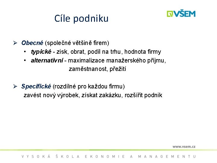 Cíle podniku Ø Obecné (společné většině firem) • typické - zisk, obrat, podíl na