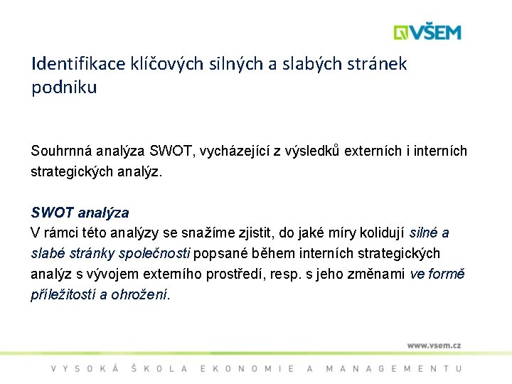 Identifikace klíčových silných a slabých stránek podniku Souhrnná analýza SWOT, vycházející z výsledků externích