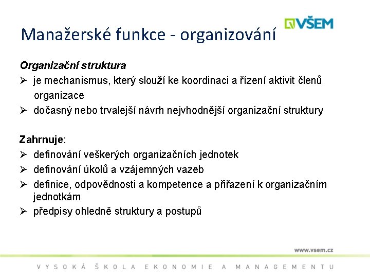 Manažerské funkce - organizování Organizační struktura Ø je mechanismus, který slouží ke koordinaci a