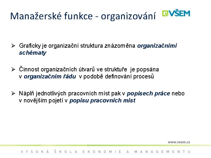 Manažerské funkce - organizování Ø Graficky je organizační struktura znázorněna organizačními schématy Ø Činnost