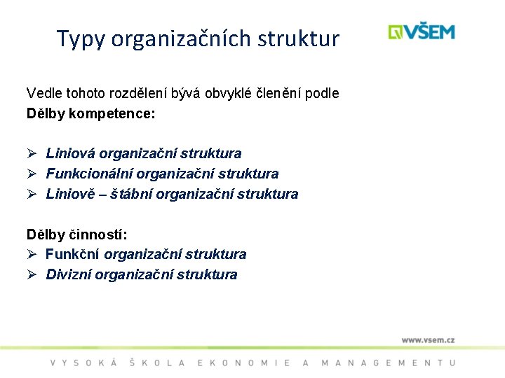 Typy organizačních struktur Vedle tohoto rozdělení bývá obvyklé členění podle Dělby kompetence: Ø Liniová