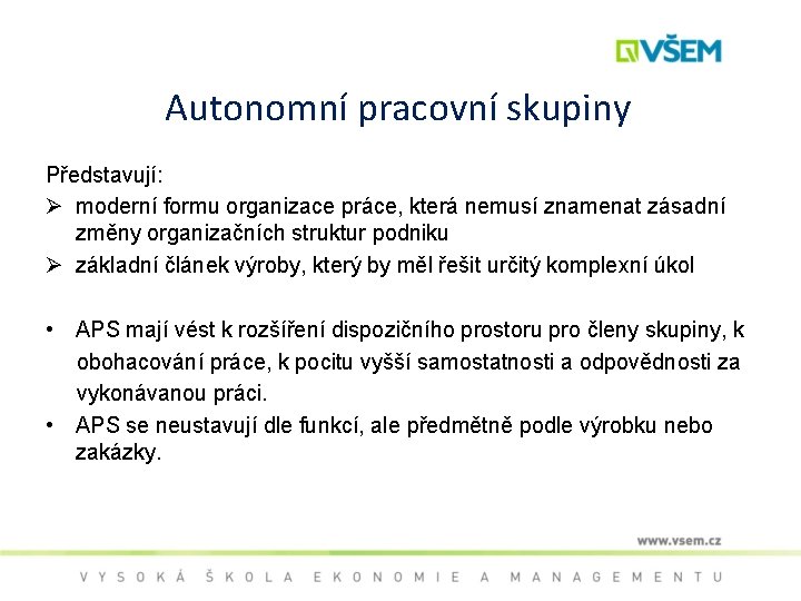 Autonomní pracovní skupiny Představují: Ø moderní formu organizace práce, která nemusí znamenat zásadní změny