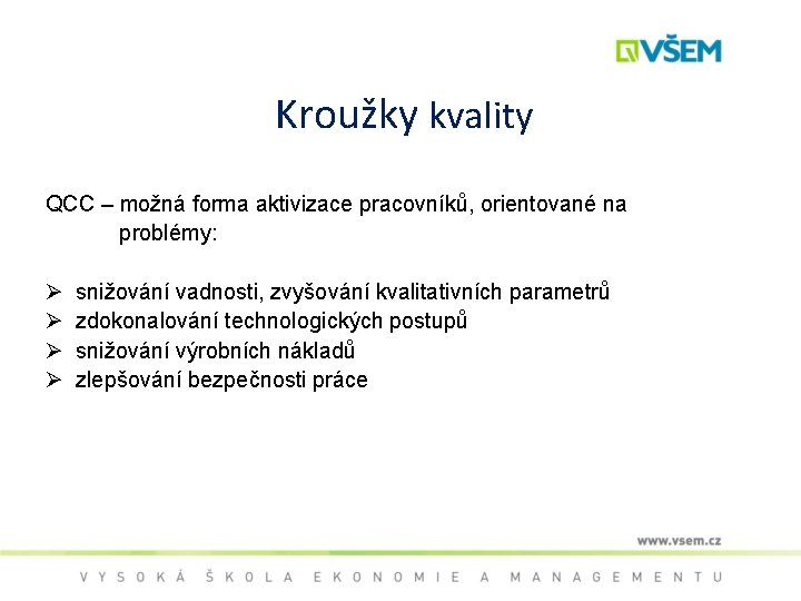 Kroužky kvality QCC – možná forma aktivizace pracovníků, orientované na problémy: Ø Ø snižování