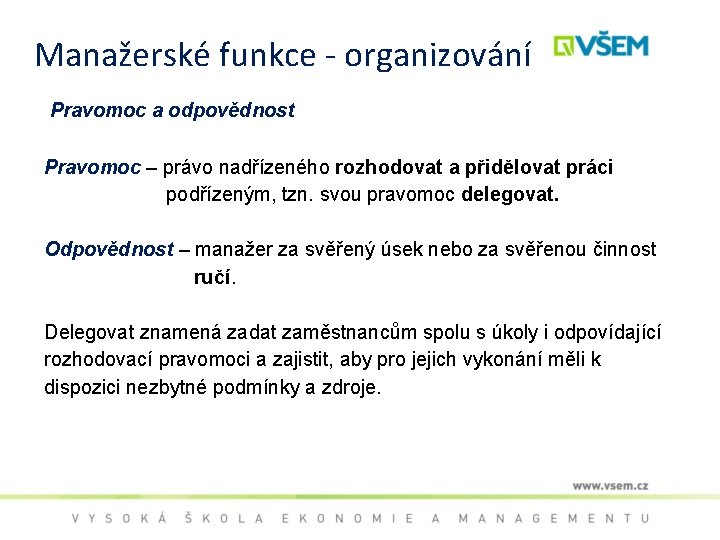 Manažerské funkce - organizování Pravomoc a odpovědnost Pravomoc – právo nadřízeného rozhodovat a přidělovat