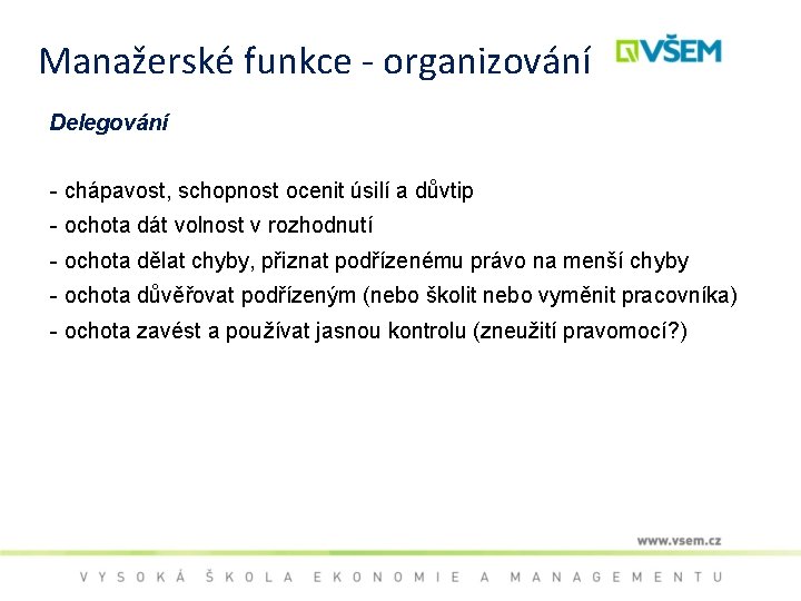 Manažerské funkce - organizování Delegování - chápavost, schopnost ocenit úsilí a důvtip - ochota