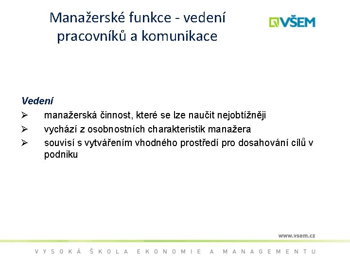 Manažerské funkce - vedení pracovníků a komunikace Vedení Ø manažerská činnost, které se lze