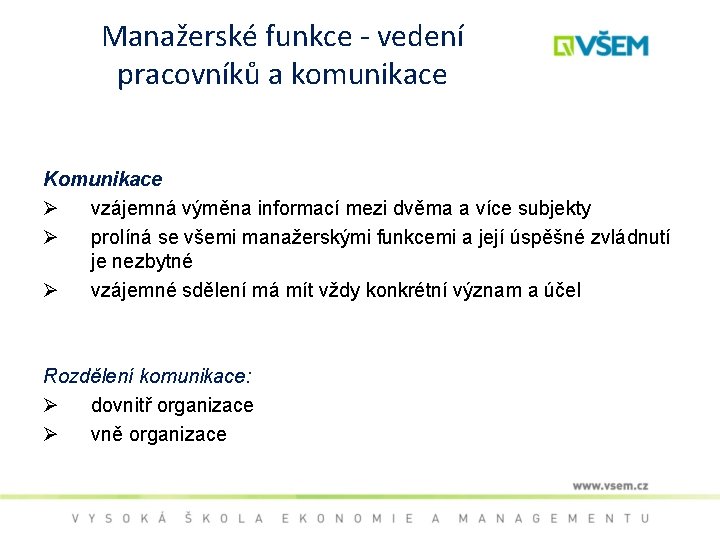 Manažerské funkce - vedení pracovníků a komunikace Komunikace Ø vzájemná výměna informací mezi dvěma