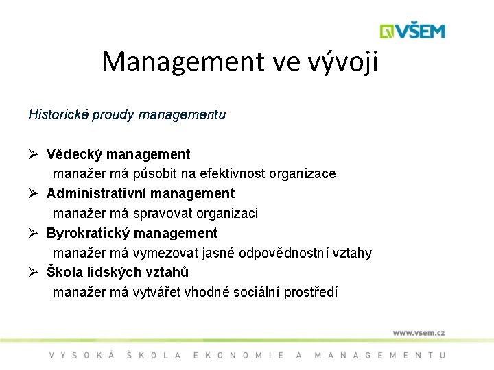 Management ve vývoji Historické proudy managementu Ø Vědecký management manažer má působit na efektivnost