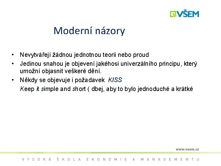 Moderní názory • Nevytvářejí žádnou jednotnou teorii nebo proud • Jedinou snahou je objevení