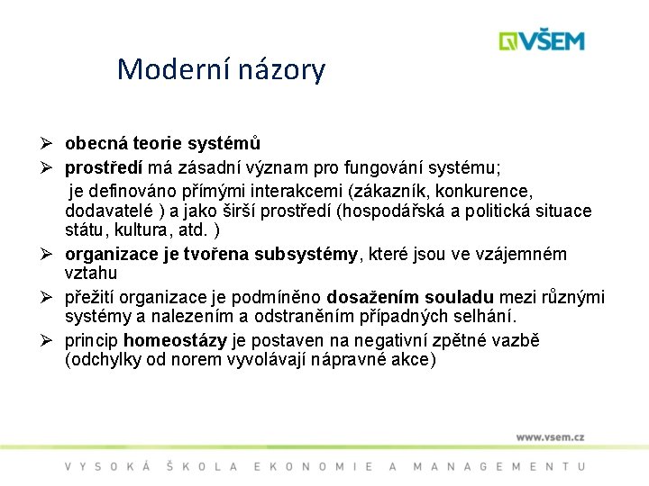 Moderní názory Ø obecná teorie systémů Ø prostředí má zásadní význam pro fungování systému;