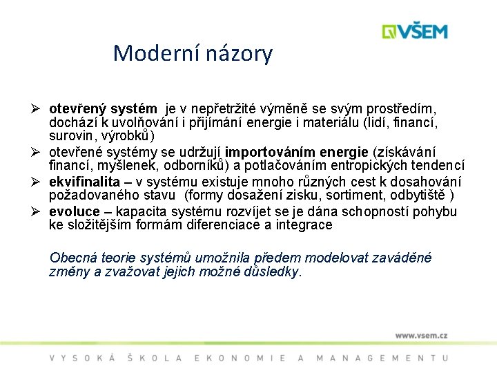 Moderní názory Ø otevřený systém je v nepřetržité výměně se svým prostředím, dochází k