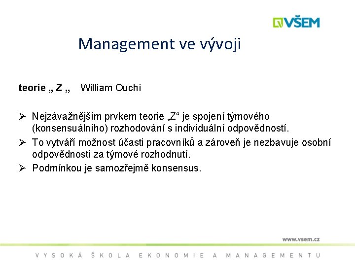Management ve vývoji teorie „ Z „ William Ouchi Ø Nejzávažnějším prvkem teorie „Z“
