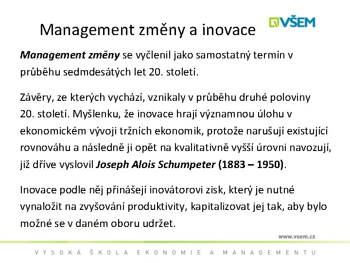 Management změny a inovace Management změny se vyčlenil jako samostatný termín v průběhu sedmdesátých