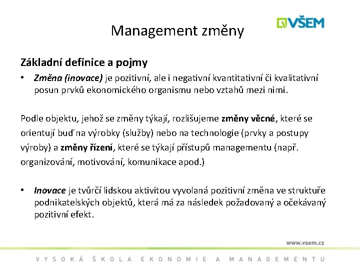 Management změny Základní definice a pojmy • Změna (inovace) je pozitivní, ale i negativní