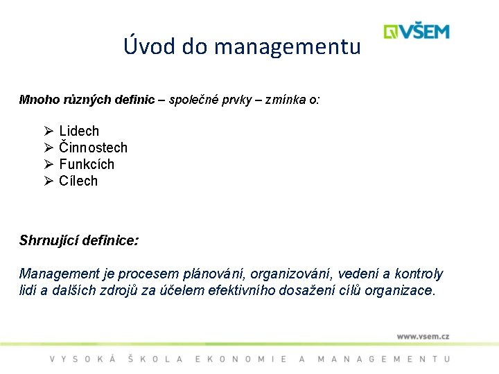 Úvod do managementu Mnoho různých definic – společné prvky – zmínka o: Ø Ø